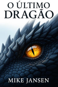 Title: O Último Dragão, Author: Mike Jansen