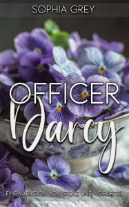Title: Officer Darcy: Eine Variation von Stolz und Vorurteil, Author: Sophia Grey