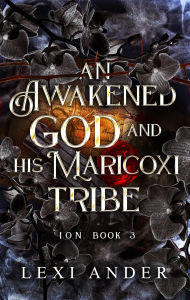 Title: An Awakened God and His Maricoxi Tribe (ION, #3), Author: Lexi Ander