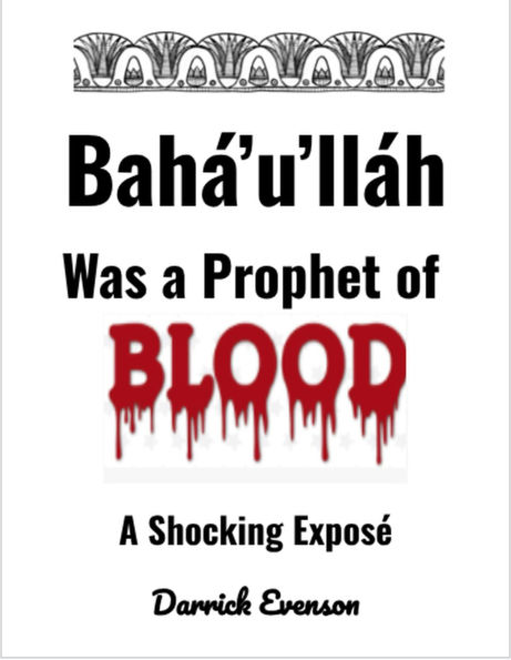 Baha'u'llah Was A Prophet of Blood