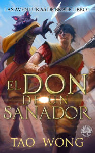 Title: El don de un sanador (Las Aventuras de Brad, #1), Author: Tao Wong