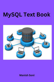 Title: MySQL Text Book (MySQL Books Series, #2), Author: Manish Soni
