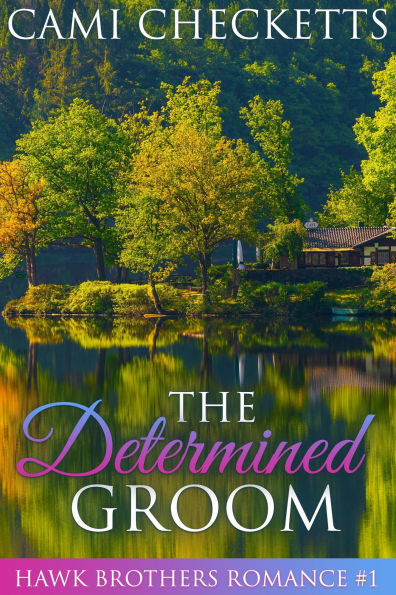 The Determined Groom (The Hawk Brothers Romances, #1)