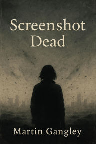 Title: Screnshot Dead, Author: Martin Gangley