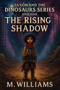 Title: The Rising Shadow (Jaxon and the Dinosaurs, #4), Author: M. Williams