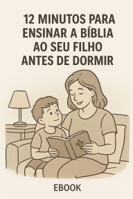 Title: 12 Minutos para Ensinar a Bíblia ao Seu Filho Antes de Dormir e ao ir a escola, Author: MoreKnow