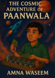 Title: The Cosmic Adventure of Paanwala, Author: Amna Waseem