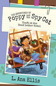 Title: The Adventures of Poppy and the Spy Cat: Theft at the Dead Letter Hotel, Author: L. Ana Ellis