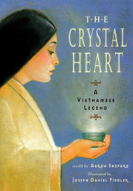 Title: The Crystal Heart: A Vietnamese Legend, Author: Aaron Shepard