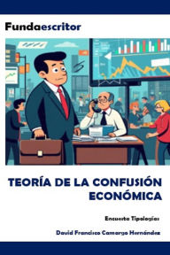 Title: Teoría de la confusión económica, Author: DAVID FRANCISCO CAMARGO HERNÁNDEZ
