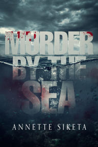 Title: Murder by the Sea, Author: Annette Siketa