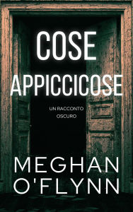 Title: Cose appiccicose: Un racconto oscuro, Author: Meghan O'Flynn