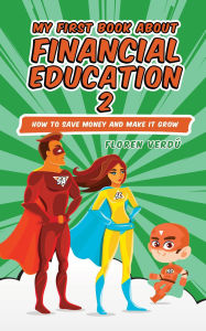 Title: MY FIRST BOOK ABOUT FINANCIAL EDUCATION 2: How to save money and make it grow (Financial education for children, #2), Author: Floren Verdú