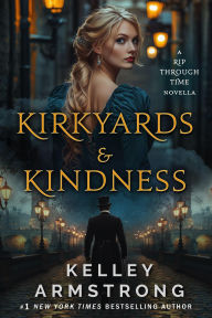 Title: Kirkyards & Kindness (A Rip Through Time, #4.5), Author: Kelley Armstrong