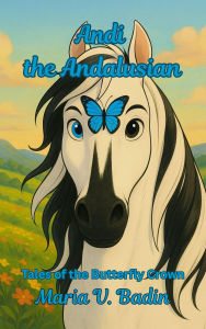 Title: Andi the Andalusian (Tales of the Butterfly Crown, #1), Author: Maria V. Badin