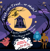 Title: Trick-or-Treat. or Math? A Spooky Monster Adventure with a Magical Math Twist!, Author: Neha Moghe Roy