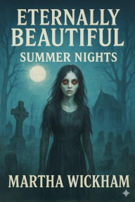 Title: Eternally Beautiful Summer Nights (Summer Screams, #4), Author: Martha Wickham