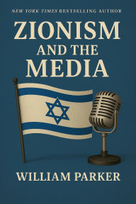 Title: Zionism and the Media, Author: William Parker