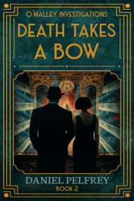 Title: Death Takes a Bow (O'Malley Investigations Mysteries, #2), Author: Daniel Pelfrey
