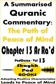 Title: A Summarised Quranic Commentary: The Path of Peace of Mind - Chapter 13 Ar Ra'd, Author: ShaykhPod Books