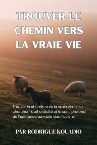 Title: Trouver le chemin vers la vraie vie, Author: RODRIGUE KOUADIO
