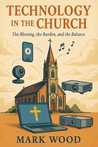 Title: Technology In The Church, Author: Mark Wood