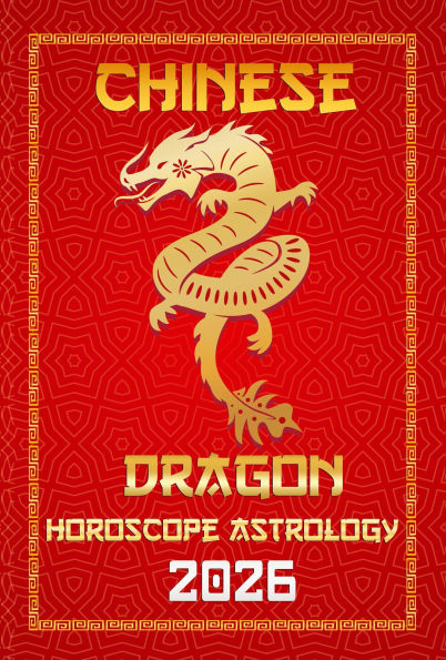 Dragon Chinese Horoscope 2026 (12 Chinese Zodiac Signs Astrology & Horoscope 2026, #5)