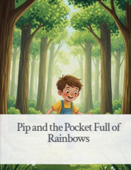 Title: Pip and the Pocket Full of Rainbows, Author: Imed ilahy