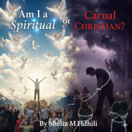 Title: Am I Spiritual or Carnal Christian?, Author: Shelia Hdhili