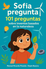 Title: Sofía pregunta: 101 preguntas sobre inventos basados en la naturaleza, Author: Deybi Basora