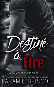 Title: Destiné à Être (La Série Heaven Hill, #1), Author: Laramie Briscoe
