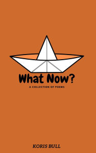 Title: What Now?, Author: Koris Bull