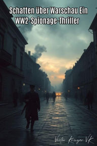 Title: Schatten über Warschau: Ein WW2-Spionage-Thriller, Author: Victor Kruger VK