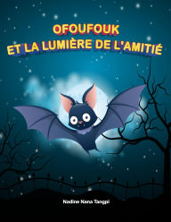 Title: Ofoufouk et la Lumière de l'Amitié, Author: Nadine Nana Tangpi