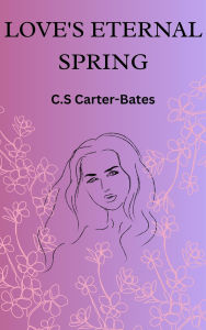 Title: Love's Eternal Spring, Author: C.S Carter-Bates