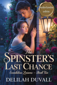Title: The Spinster's Last Chance - Nederlandse Editie (Scandalous Liasons - Dutch Edition, #2), Author: Delilah Duvall