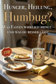 Title: Hunger, Heilung, Humbug? - Was Fasten wirklich bringt - und was du besser lässt, Author: Jana Hoffmann