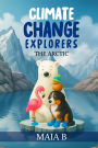 The Arctic (Climate Change Explorers, #1)
