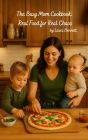 The Busy Mom Cookbook: Real Food for Real Chaos