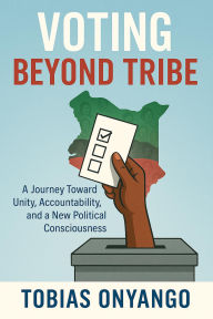Title: Voting Beyond Tribe, Author: TOBIAS ONYANGO