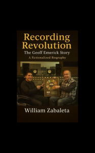 Title: Recording Revolution The Geoff Emerick Story, Author: Billy Zabaleta