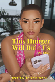 Title: This Hunger Will Ruin Us, Author: Rosa Rickson