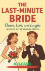 The Last-Minute Bride: Chaos, Love, and Laughs Inspired by The Wedding People