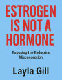 Estrogen Is Not a Hormone