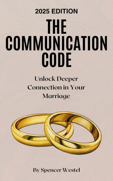 The Communication Code: Unlock Deeper Connection in Your Marriage