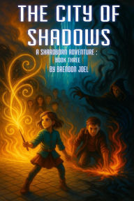 Title: The City Of Shadows (A Shardborn Adventure, #3), Author: Brendon Joel