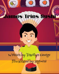 Title: James Tries Sushi, Author: Tracilyn George