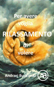 Title: Rilassamento Per avere voglia di volere, Author: Andrzej Budzinski
