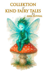 Title: Collection of Kind Fairy Tales for Children, Author: Anna Dovhal