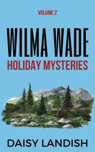 Title: Wilma Wade Holiday Mysteries, Author: Daisy Landish